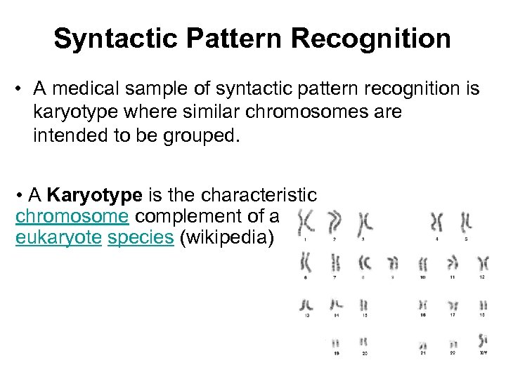 Syntactic Pattern Recognition • A medical sample of syntactic pattern recognition is karyotype where
