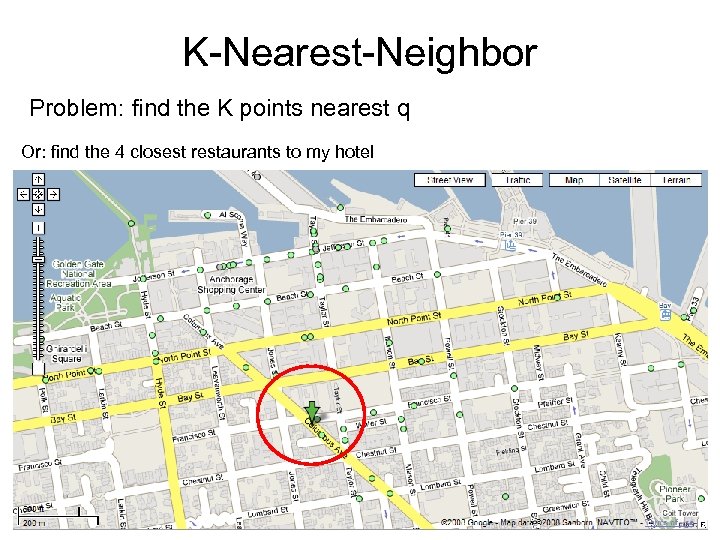 K-Nearest-Neighbor Problem: find the K points nearest q Or: find the 4 closest restaurants