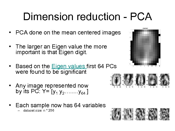 Dimension reduction - PCA • PCA done on the mean centered images • The