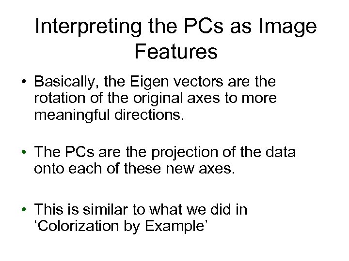 Interpreting the PCs as Image Features • Basically, the Eigen vectors are the rotation