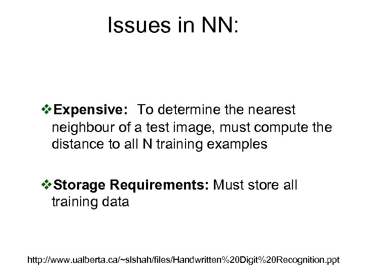 Issues in NN: v. Expensive: To determine the nearest neighbour of a test image,