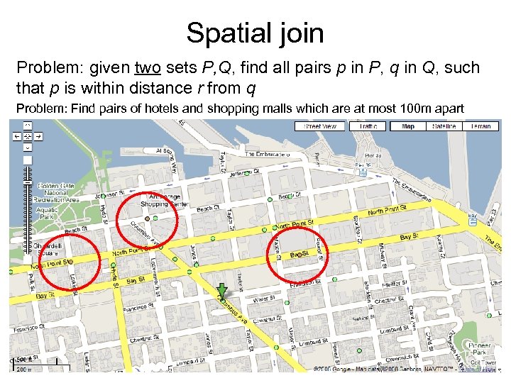 Spatial join Problem: given two sets P, Q, find all pairs p in P,