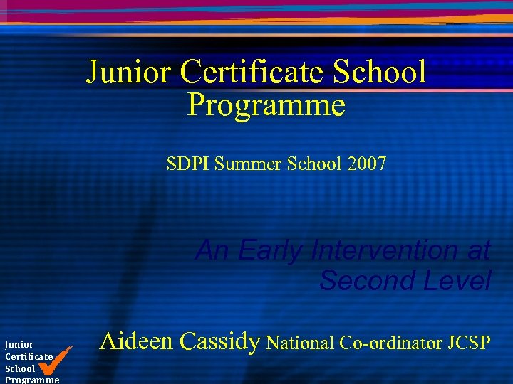 Junior Certificate School Programme SDPI Summer School 2007 An Early Intervention at Second Level