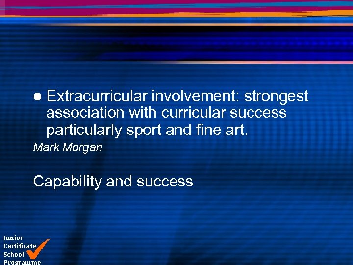 l Extracurricular involvement: strongest association with curricular success particularly sport and fine art. Mark