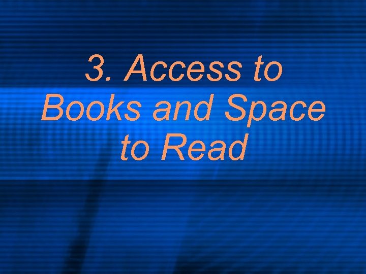 3. Access to Books and Space to Read 