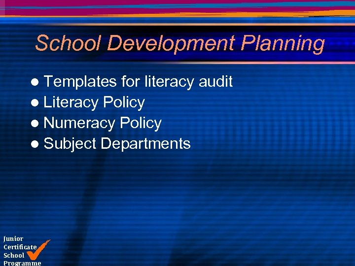 School Development Planning l Templates for literacy audit l Literacy Policy l Numeracy Policy