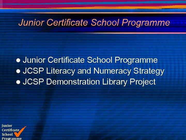 Junior Certificate School Programme l JCSP Literacy and Numeracy Strategy l JCSP Demonstration Library