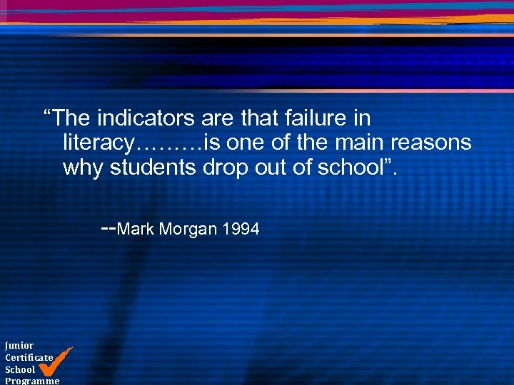 “The indicators are that failure in literacy………is one of the main reasons why students