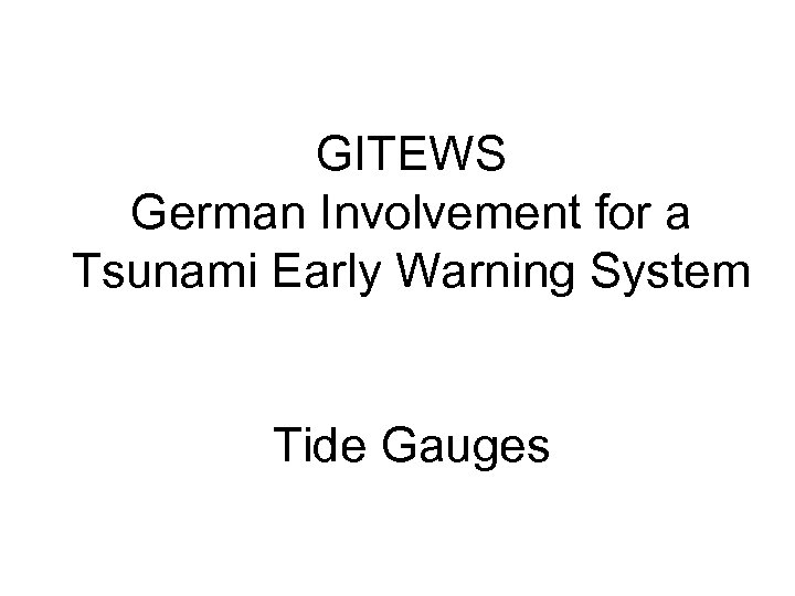 GITEWS German Involvement for a Tsunami Early Warning System Tide Gauges 