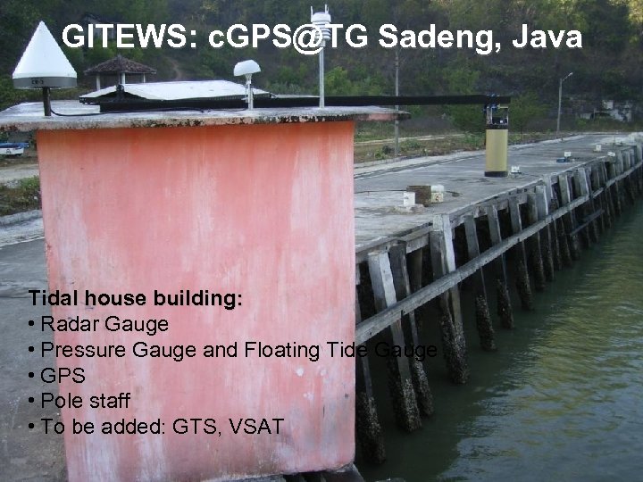 GITEWS: c. GPS@TG Sadeng, Java Tidal house building: • Radar Gauge • Pressure Gauge