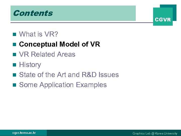 Contents n n n CGVR What is VR? Conceptual Model of VR VR Related