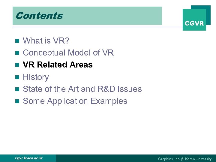 Contents n n n CGVR What is VR? Conceptual Model of VR VR Related