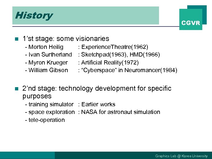 History n 1’st stage: some visionaries - Morton Heilig - Ivan Surtherland - Myron