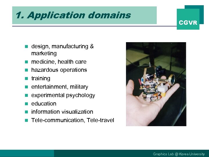 1. Application domains n n n n n CGVR design, manufacturing & marketing medicine,
