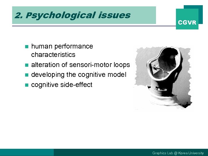 2. Psychological issues CGVR human performance characteristics n alteration of sensori-motor loops n developing