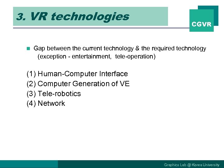 3. VR technologies n CGVR Gap between the current technology & the required technology
