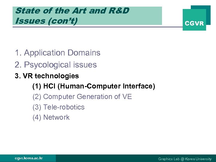State of the Art and R&D Issues (con’t) CGVR 1. Application Domains 2. Psycological