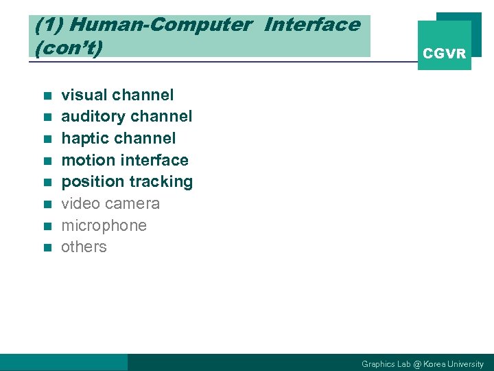 (1) Human-Computer Interface (con’t) n n n n CGVR visual channel auditory channel haptic