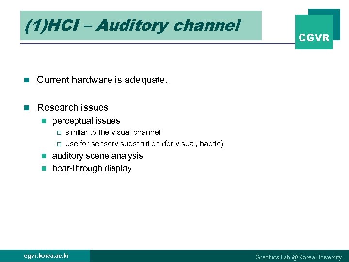 (1)HCI – Auditory channel n Current hardware is adequate. n CGVR Research issues n