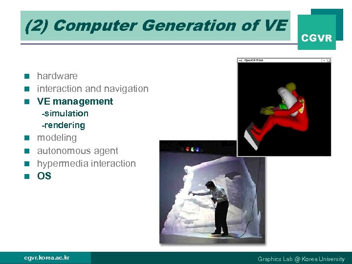 (2) Computer VE(cont’) Generation of VE CGVR hardware n interaction and navigation n VE