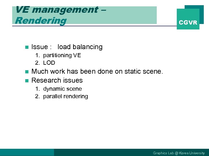 VE management – Rendering n CGVR Issue : load balancing 1. partitioning VE 2.