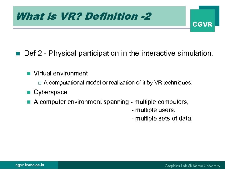 What is VR? Definition -2 n CGVR Def 2 - Physical participation in the