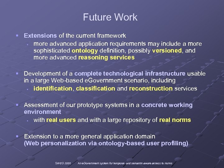 Future Work § Extensions of the current framework § more advanced application requirements may