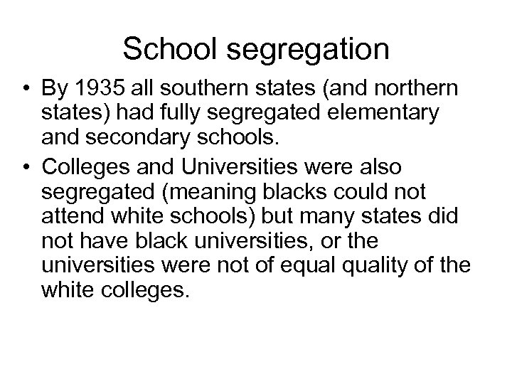 School segregation • By 1935 all southern states (and northern states) had fully segregated