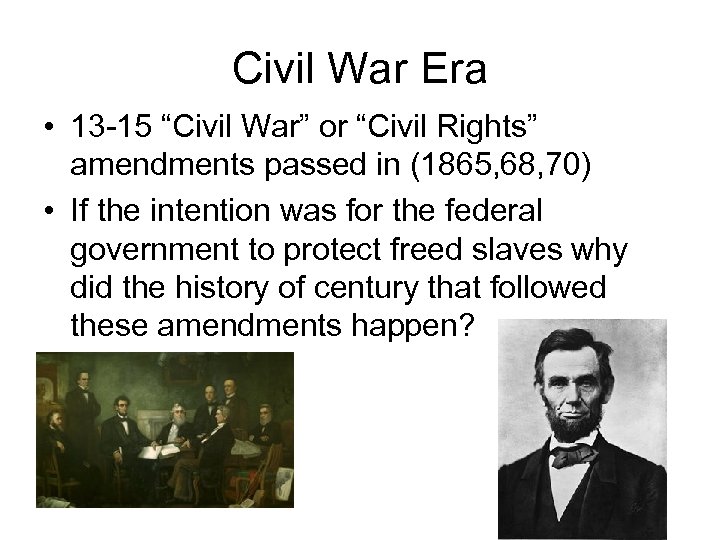 Civil War Era • 13 -15 “Civil War” or “Civil Rights” amendments passed in