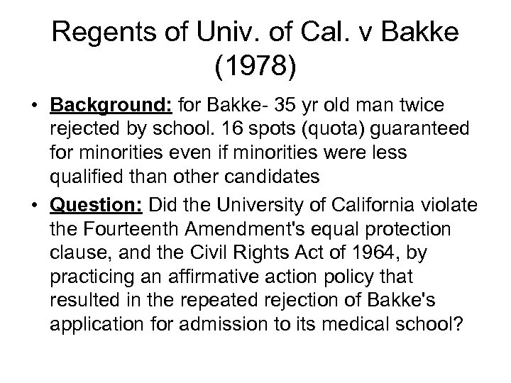 Regents of Univ. of Cal. v Bakke (1978) • Background: for Bakke- 35 yr
