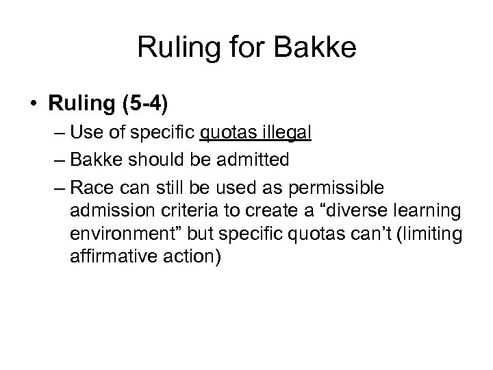 Ruling for Bakke • Ruling (5 -4) – Use of specific quotas illegal –