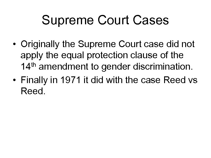 Supreme Court Cases • Originally the Supreme Court case did not apply the equal