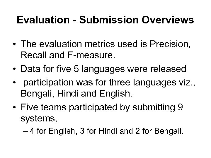 Evaluation - Submission Overviews • The evaluation metrics used is Precision, Recall and F-measure.