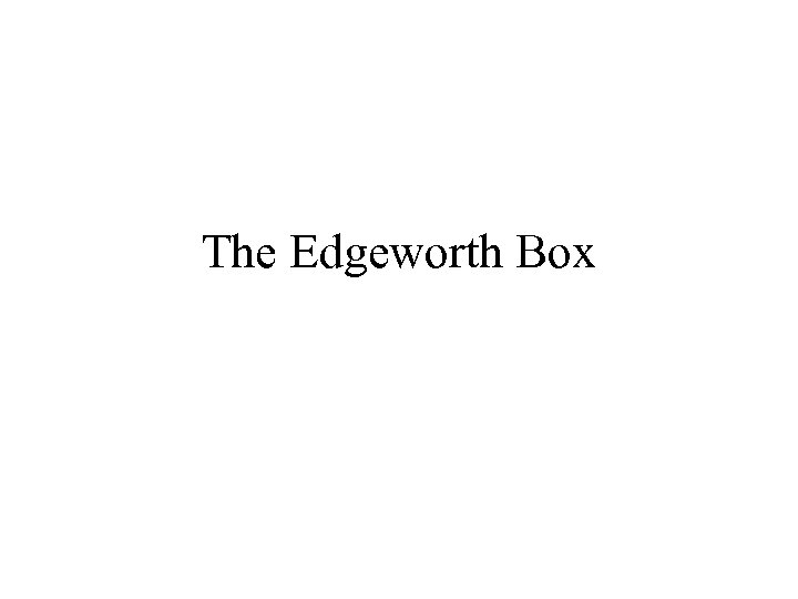 The Edgeworth Box 