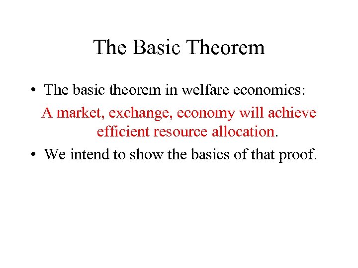 The Basic Theorem • The basic theorem in welfare economics: A market, exchange, economy