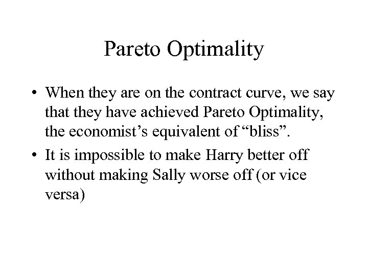 Pareto Optimality • When they are on the contract curve, we say that they