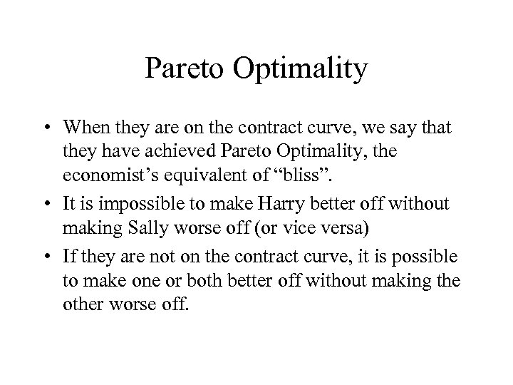 Pareto Optimality • When they are on the contract curve, we say that they