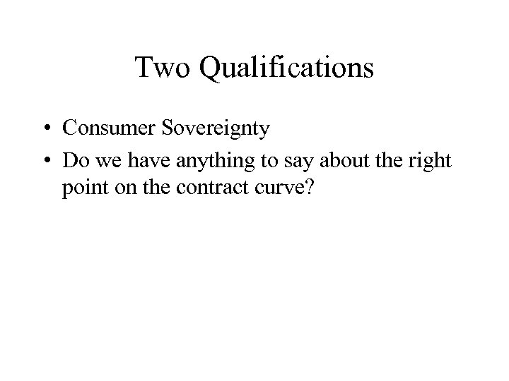 Two Qualifications • Consumer Sovereignty • Do we have anything to say about the