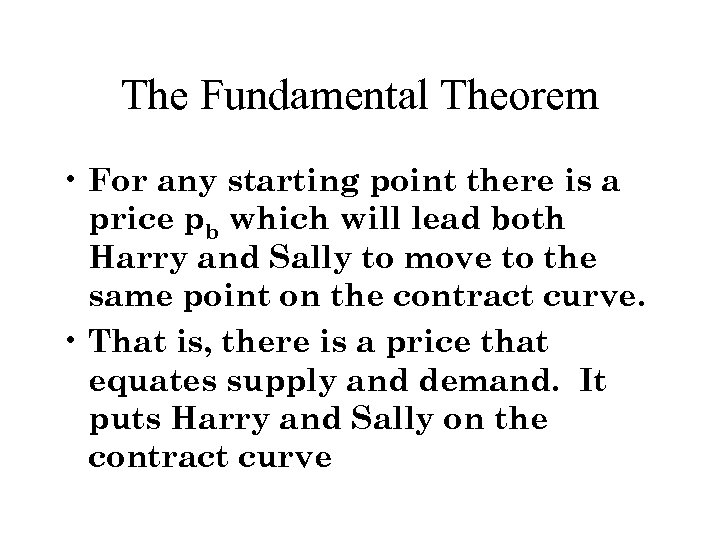 The Fundamental Theorem • For any starting point there is a price pb which