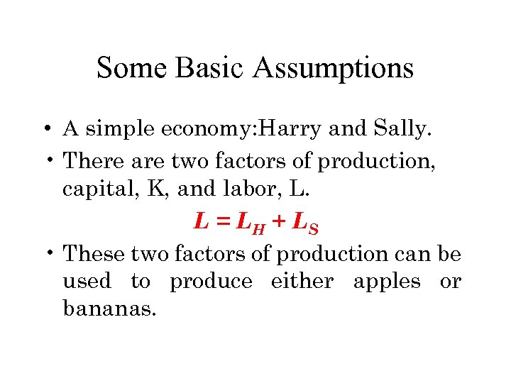 Some Basic Assumptions • A simple economy: Harry and Sally. • There are two