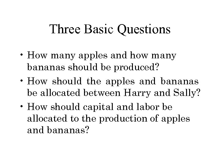 Three Basic Questions • How many apples and how many bananas should be produced?