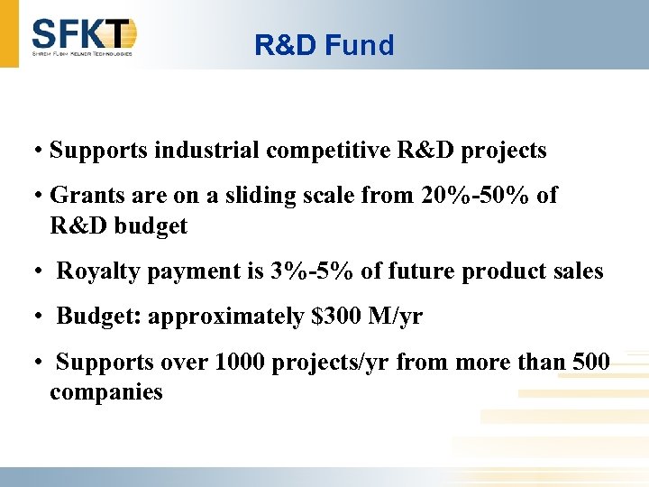 R&D Fund • Supports industrial competitive R&D projects • Grants are on a sliding