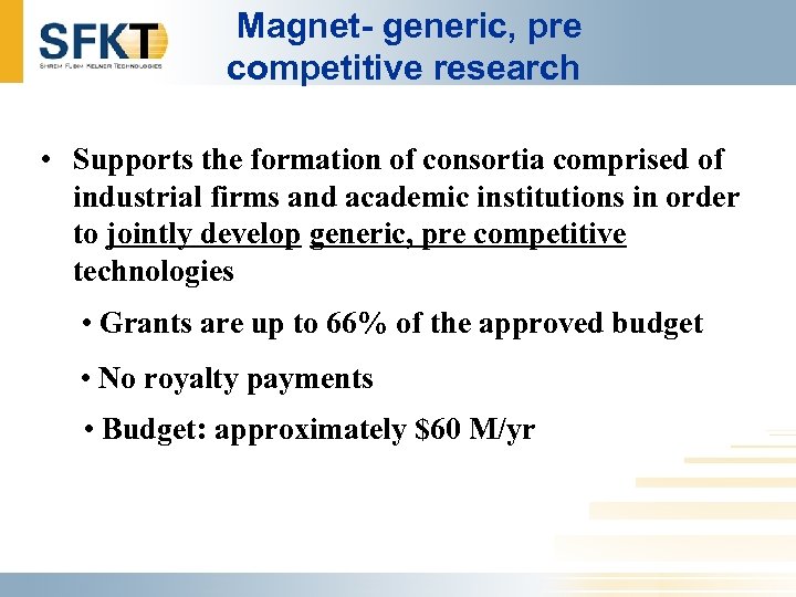 Magnet- generic, pre competitive research • Supports the formation of consortia comprised of industrial