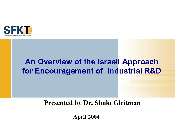 An Overview of the Israeli Approach for Encouragement of Industrial R&D Presented by Dr.