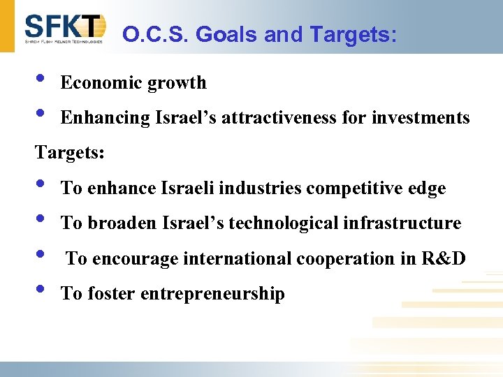 O. C. S. Goals and Targets: • • Economic growth Enhancing Israel’s attractiveness for
