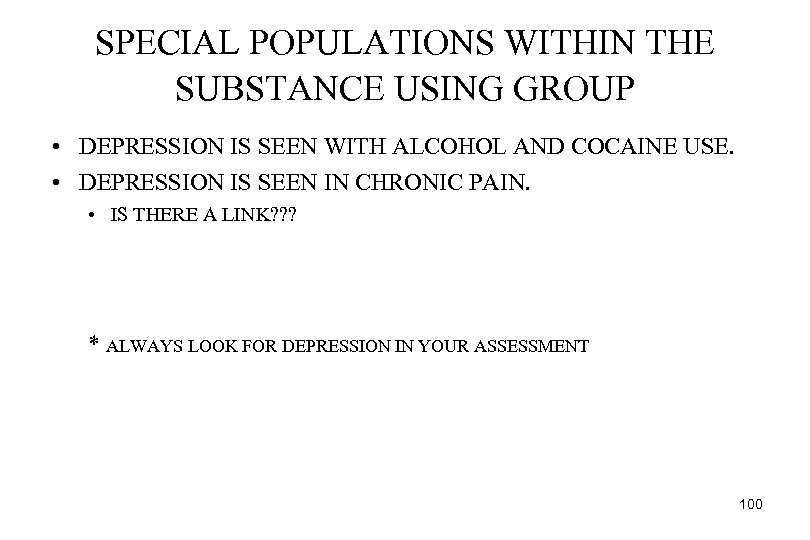 SPECIAL POPULATIONS WITHIN THE SUBSTANCE USING GROUP • DEPRESSION IS SEEN WITH ALCOHOL AND
