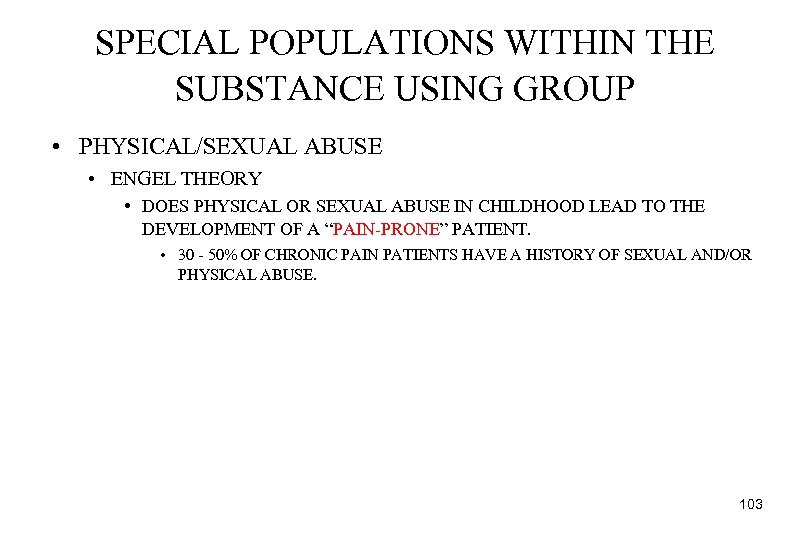 SPECIAL POPULATIONS WITHIN THE SUBSTANCE USING GROUP • PHYSICAL/SEXUAL ABUSE • ENGEL THEORY •