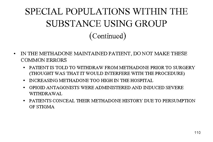 SPECIAL POPULATIONS WITHIN THE SUBSTANCE USING GROUP (Continued) • IN THE METHADONE MAINTAINED PATIENT,