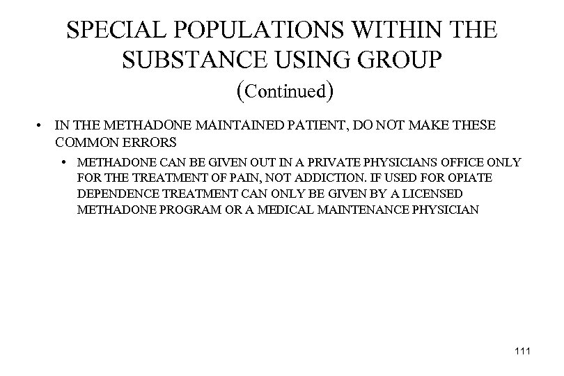 SPECIAL POPULATIONS WITHIN THE SUBSTANCE USING GROUP (Continued) • IN THE METHADONE MAINTAINED PATIENT,