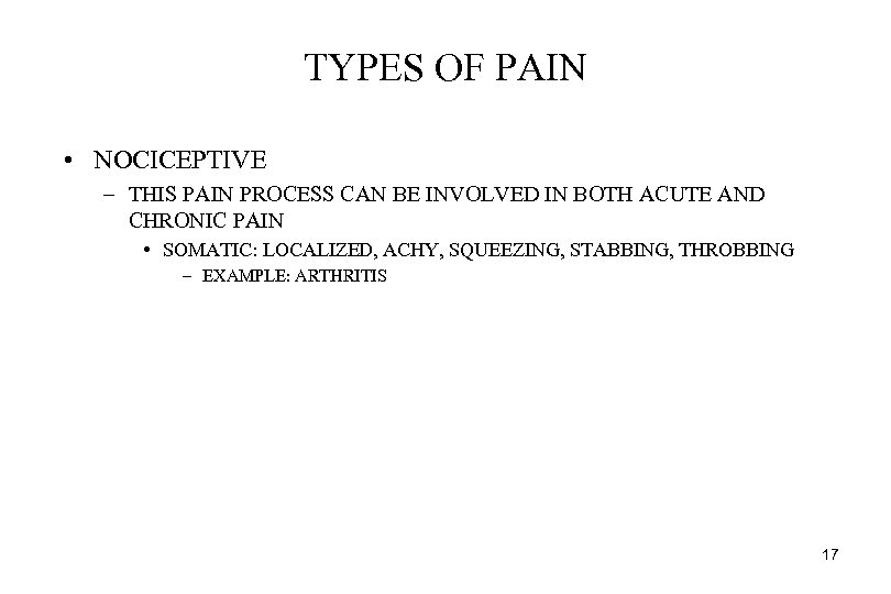 TYPES OF PAIN • NOCICEPTIVE – THIS PAIN PROCESS CAN BE INVOLVED IN BOTH